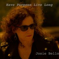 Have Purpose Live Long by Josie Bello