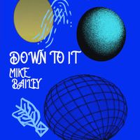 Down To It by Mike Bailey