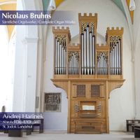 Nicolaus Bruhns: Complete Organ Works by Andrej Harinek
