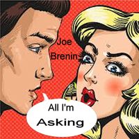 All I'm Asking by Joe Brenin