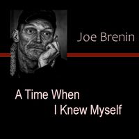 A Time When I Knew Myself by joebrenin.com