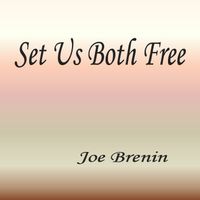 Set Us Both Free by Joe Brenin