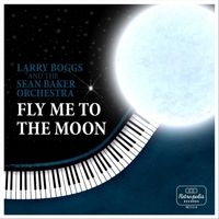 Fly Me to the Moon by Larry Boggs & The Sean Baker Orchestra