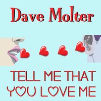 Tell Me That You Love Me by Dave Molter