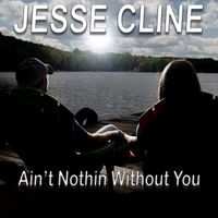 Ain't Nothin' Without You by Jesse Cline