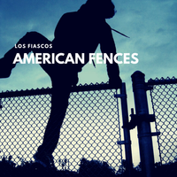 American Fences by Los Fiascos