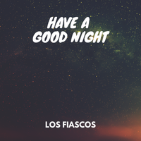 Have a Good Night by Los Fiascos