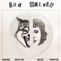Bad Wolves by Rebecca Jade Ft. Jason Mraz, Miki Vale and Veronica May