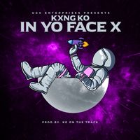 In Yo Face X by Kxng KO