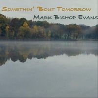 Somethin' 'bout Tomorrow by Mark Bishop Evans