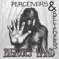 Perceivers & Believers by Bigfoot's Hand