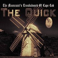 The Quick by Pavlo Dobro & The Mooncuss'n Troubadours of Cape Cod 