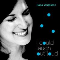 I Could Laugh Out Loud by Ilana Waldston