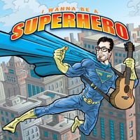 I Wanna Be A Superhero by Jared Campbell