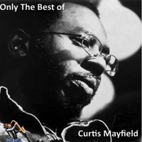 The Best of Curtis Mayfield by Curtis Mayfield