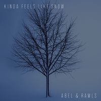 Kinda Feels Like Snow by Abel & Rawls