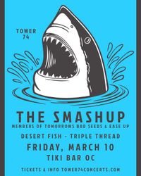 Tower 74 Presents: The Smashup / Desert Fish / Triple Thread