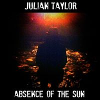 Absence of the Sun by Julian Taylor