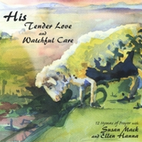 His tender love and watchful care by Susan Mack and Ellen Hanna