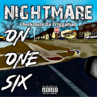 NIGHTMARE ON ONE SIX by CHECKMATE DA TRIGGAMAN