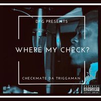 Where My Check? Checkmate by Checkmate Da Triggaman