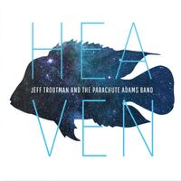 Heaven by Jeff Troutman & The Parachute Adams Band