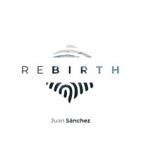 Rebirth (Album) by Juan Sánchez