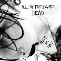 All My Friends are Dead by Bleach the Ripper