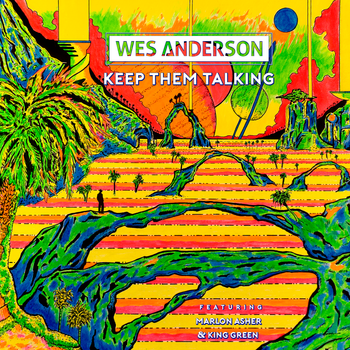 Wes Anderson - Keep Them Talking feat. Marlon Asher, King Green from RDGLDGRN, JR Gregory, and Donald Spangler from Ballyhoo!
