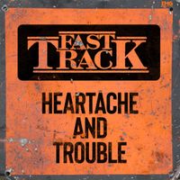 Heartache and Trouble (single) by Fast Track