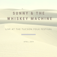 Live at Tucson Folk Festival by Sunny & the Whiskey Machine