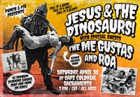 Jesus & the Dinosaurs / The Me Gustas / ROA Band