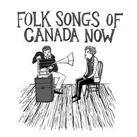 Folk Songs of Canada Now (2011) by Various Arists