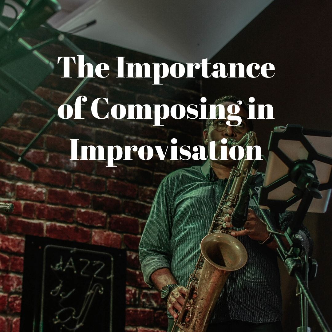 the-importance-of-composing-in-improvisation