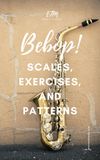 Bebop Scales, Exercises, and Patterns