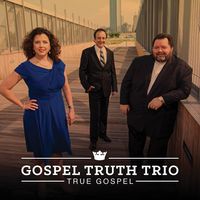 True Gospel by Gospel Truth Trio