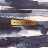 Jesus Alive by worshipatcalvary