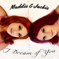 I Dream of You by Maddie & Jackie