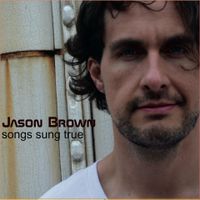 Songs Sung True by Jason Andrew Brown