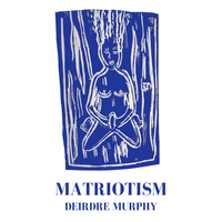 Matriotism by Deirdre Murphy