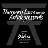 THURMAN LOVE AND THE ANTIDEPRESSANTS LIVE PRESALE PARTY PACKAGE