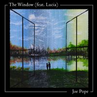 The Window (feat. Lucia) by Joe Pope