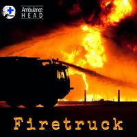 Firetruck - Single by Ambulance Head