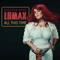 All This Time by Heather Anne Lomax