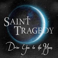Drive You To the Moon by Saint Tragedy