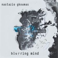 blurring mind by Nastazio Gkoumas