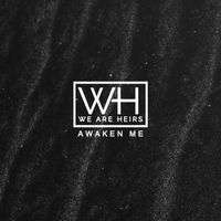Awaken Me (Single) by We Are Heirs