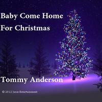 Baby Come Home For Christmas by Tommy Anderson
