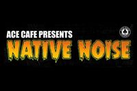 Ace Cafe Presents Native Noise