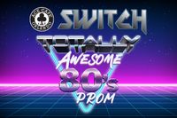 Totally Awesome 80's Prom Featuring Switch